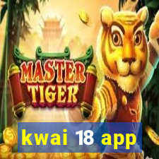 kwai 18 app